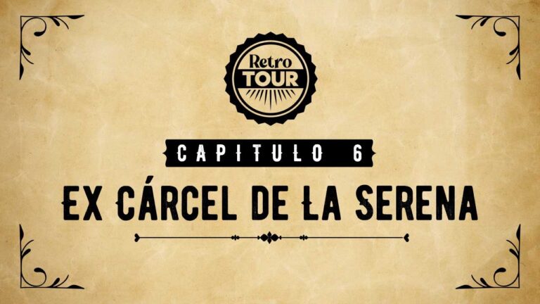 Capítulo 6: Ex Cárcel de La Serena