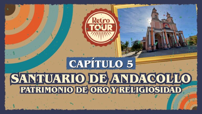 Capítulo 5: Retro Tour «Santuario de Andacollo: Patrimonio de Oro y Religiosidad»