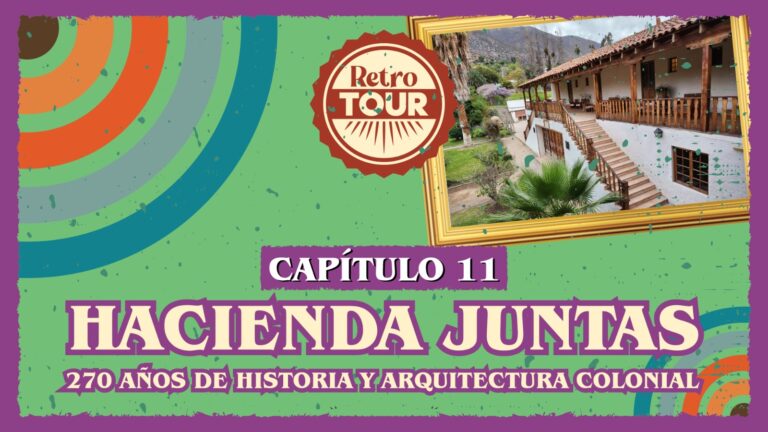 Capítulo 11: Retro Tour «Hacienda Juntas: 270 años de historia y arquitectura colonial»